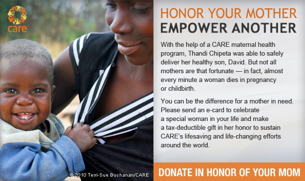 CARE -- Honor Your Mother -- Empower Another. Donate in Honor of Your Mom.