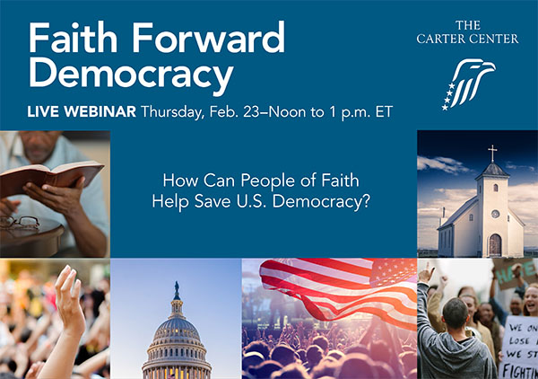 The Carter Center presents Faith Forward Democracy.