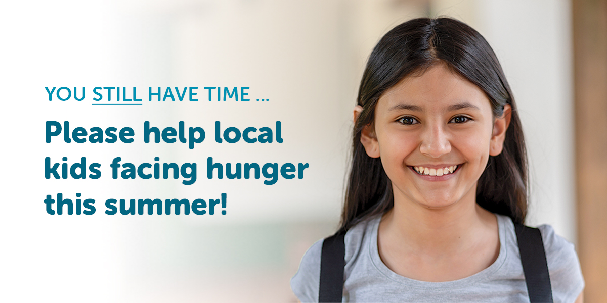 YOU STILL HAVE TIME ... Please help local kids facing hunger this summer!