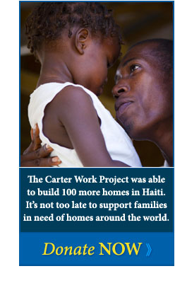 The Carter Work Project was able to build 100 more homes in Haiti. It’s not too late to support families in need of homes around the world. Donate Now