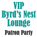 Click here for more information about VIP Byrd's Nest Lounge Patron Party Ticket